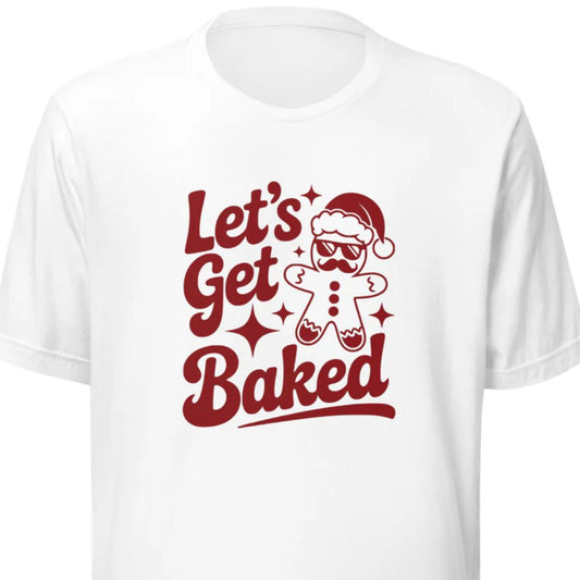Let's Get Baked – Unisex T-Shirt