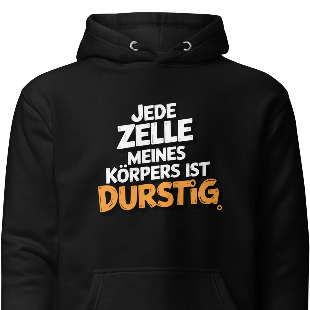 Jede Zelle meines Körpers ist durstig - Unisex Hoodie