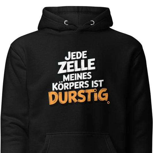 Jede Zelle meines Körpers ist durstig - Unisex Hoodie
