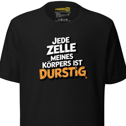 Jede Zelle meines Körpers ist durstig - Unisex-T-Shirt