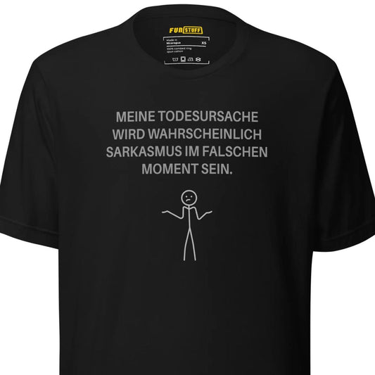 Meine Todesursache: Sarkasmus – Unisex T-Shirt