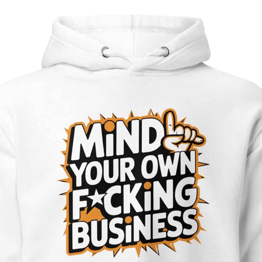 Mind Your Own F*cking Business Hoodie