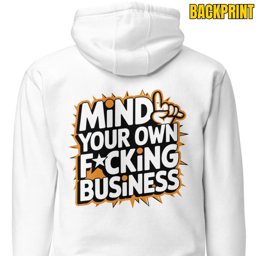 Mind Your Own F*cking Business – Unisex Hoodie Backprint