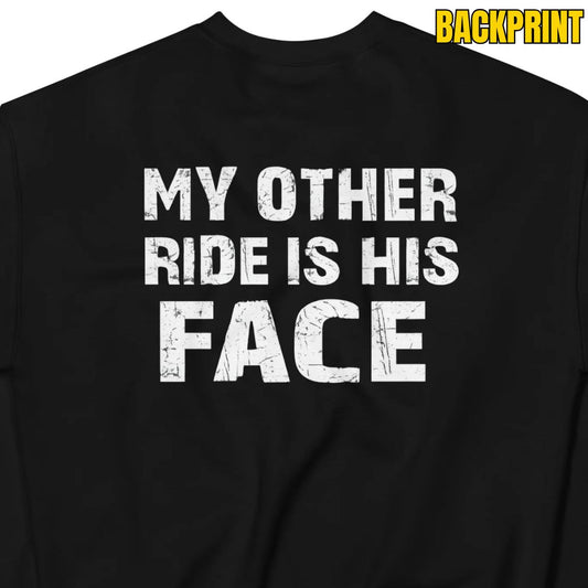 My Other Ride Is His Face – Backprint Sweater