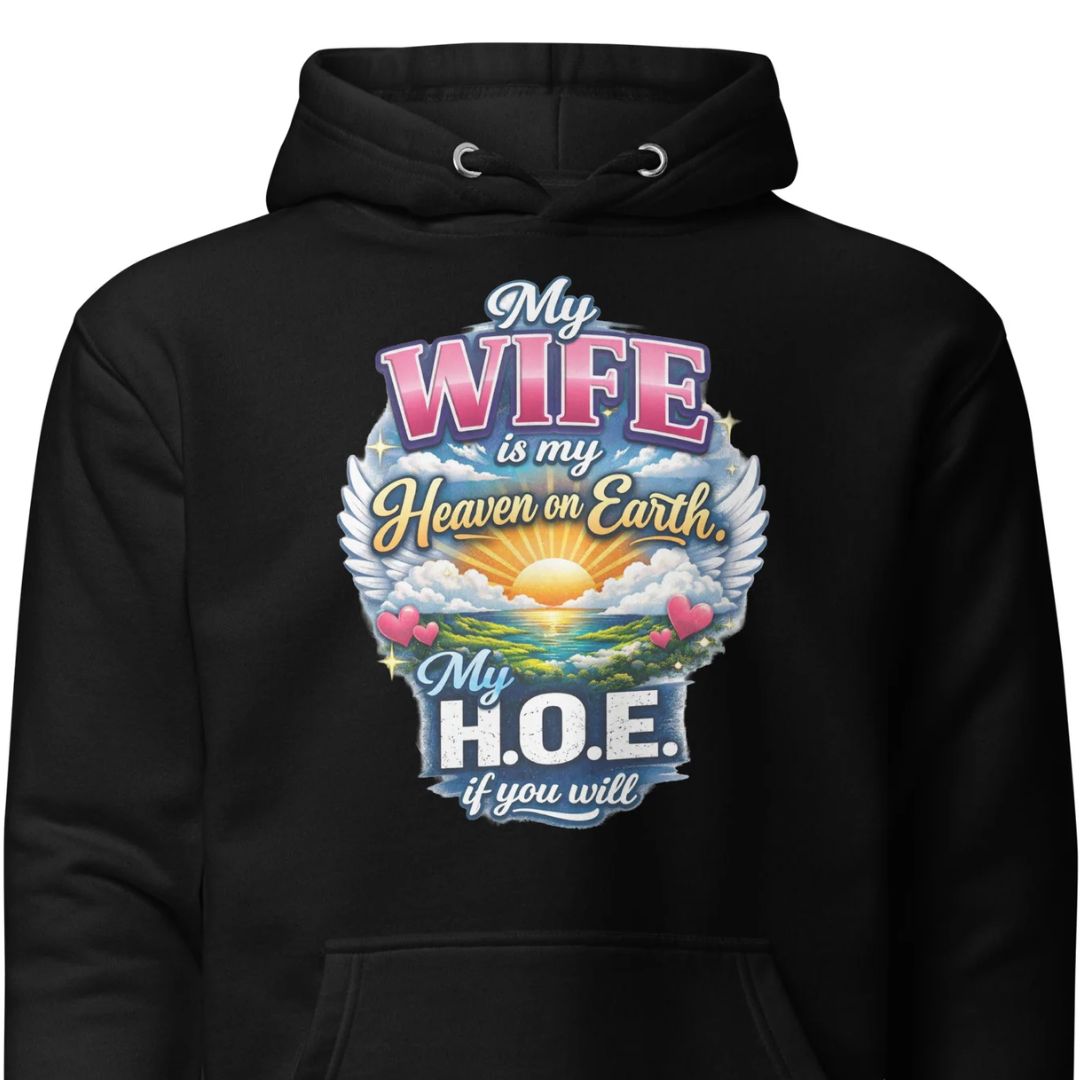 My Wife Is My Heaven On Earth My HOE - Unisex Hoodie