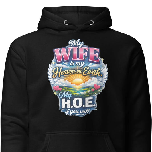 My Wife Is My Heaven On Earth My HOE - Unisex Hoodie