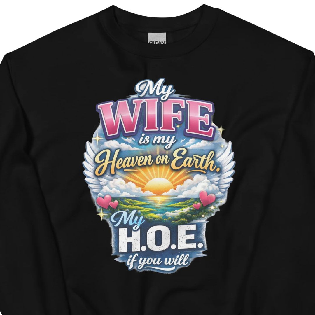 My Wife Is My Heaven On Earth My H.O.E. - Unisex-Sweater