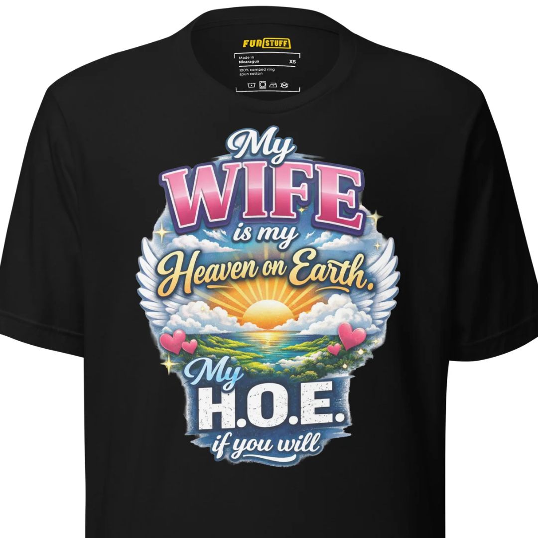 My Wife Is My Heaven On Earth My H.O.E. - Unisex-T-Shirt