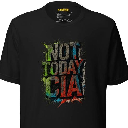 Not Today CIA - Unisex-T-Shirt