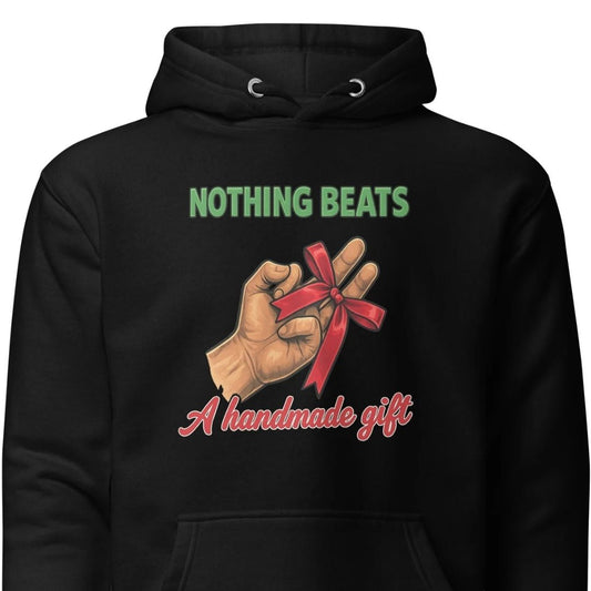 Nothing Beats a Handmade Gift – Unisex Hoodie