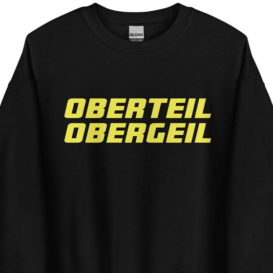 Oberteil Obergeil – Unisex Sweater