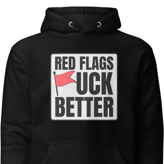 Red Flags F*ck Better – Unisex Hoodie