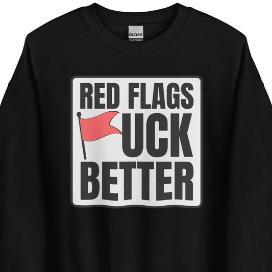 Red Flags F*ck Better – Unisex Sweater