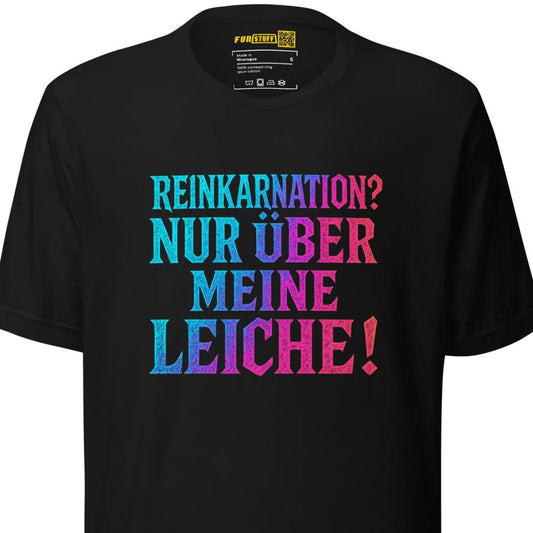 Reinkarnation? Nur über meine Leiche! - Unisex T-Shirt