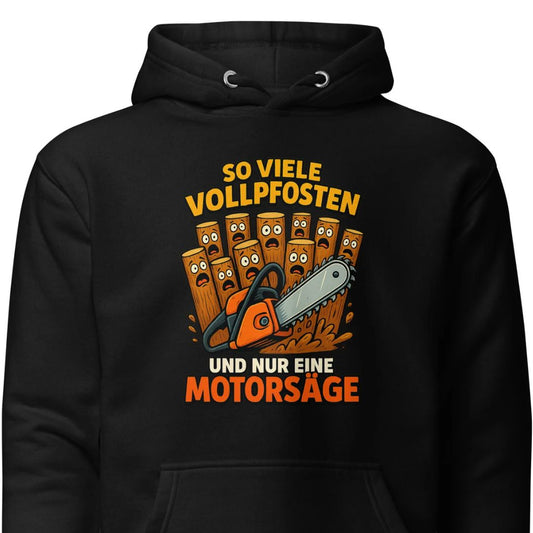 So viele Vollpfosten und nur eine Motorsäge – Unisex Hoodie