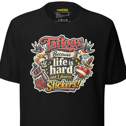 Tattoos Because Life Is Hard – Unisex Statement T-Shirt
