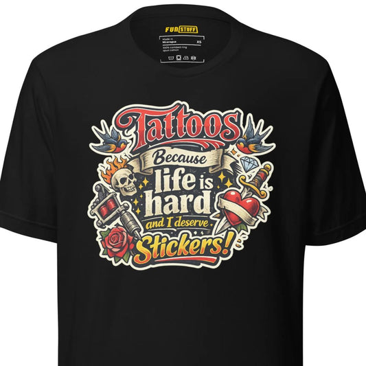 Tattoos Because Life Is Hard – Unisex Statement T-Shirt