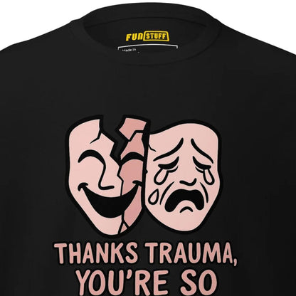 Thanks Trauma, You’re So Funny – Unisex T-Shirt