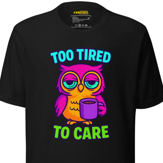 Too Tired To Care – Eulen T-Shirt