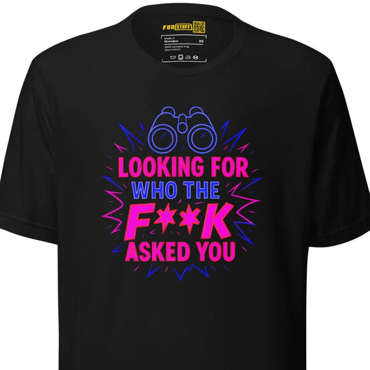 Who the F**k Asked You - Unisex T-Shirt