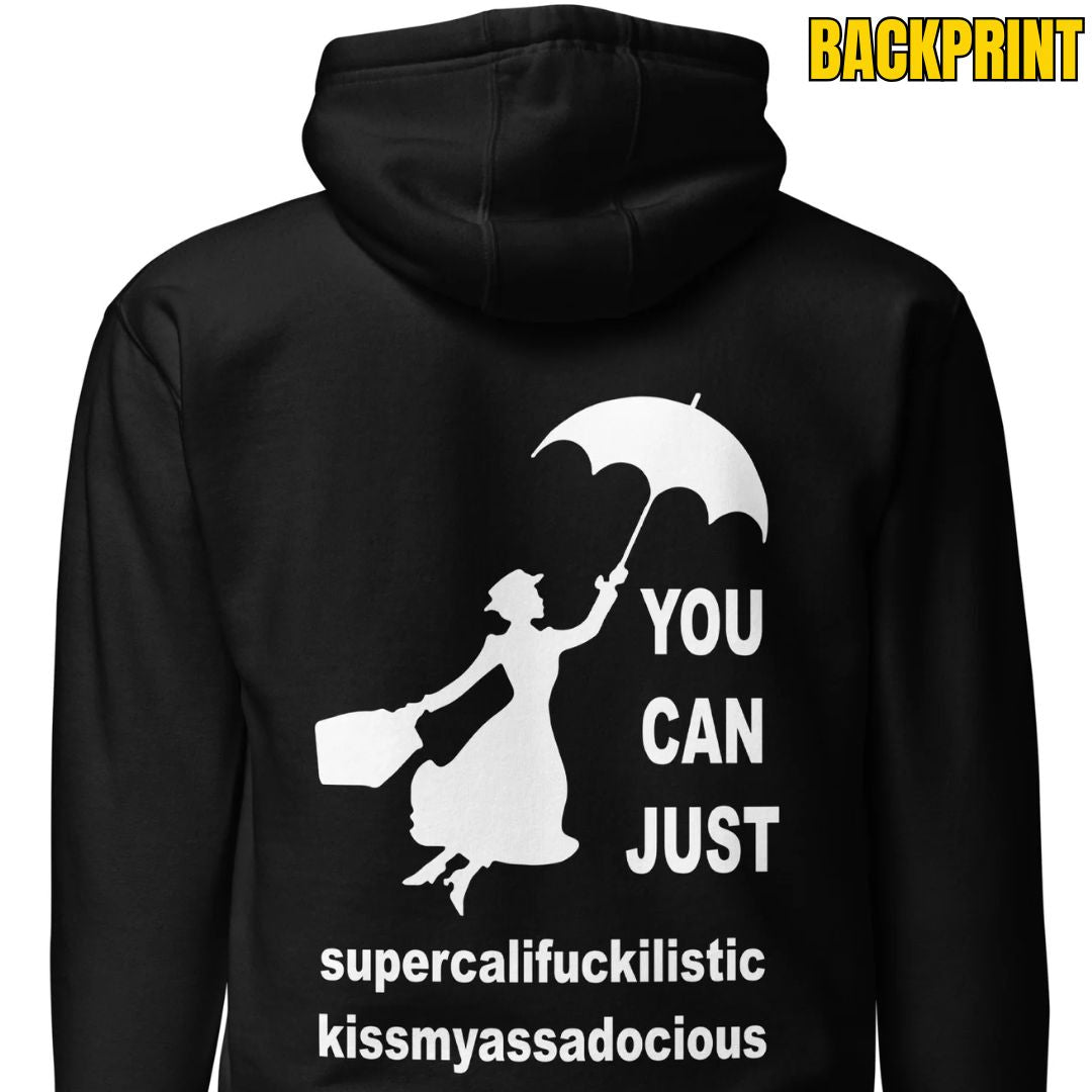 You Can Just Supercalifuckilistic Kissmyassadocious – Unisex Hoodie Backprint