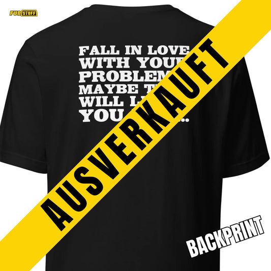 Fall in Love with Your Problems – Unisex T-Shirt Backprint