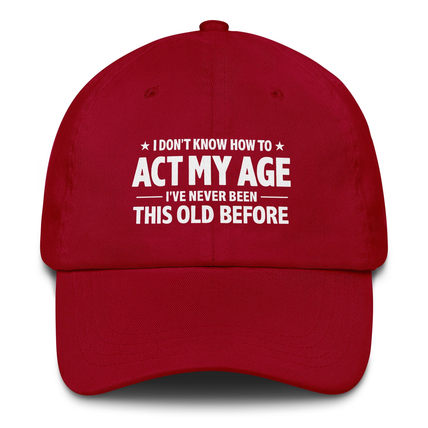 I Don't Know How To Act My Age – Dad Hat