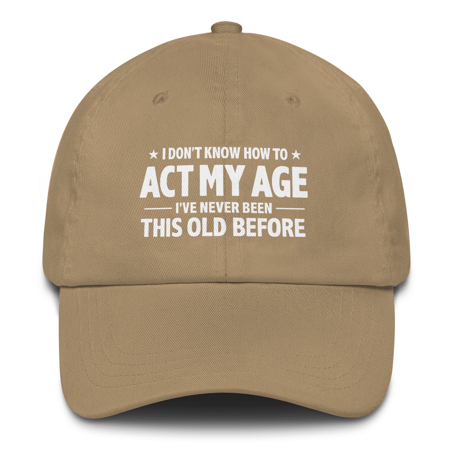 I Don't Know How To Act My Age – Dad Hat
