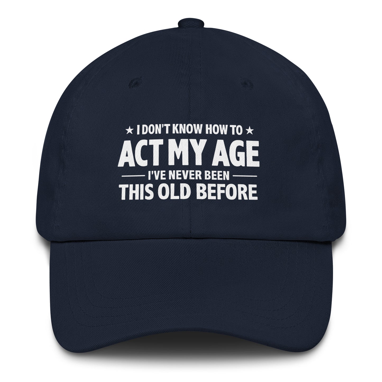 I Don't Know How To Act My Age – Dad Hat