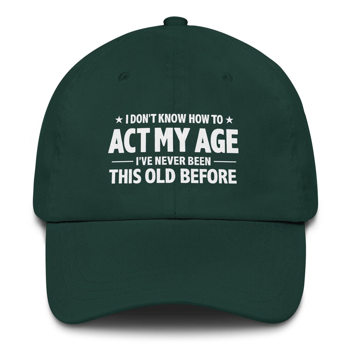 I Don't Know How To Act My Age – Dad Hat