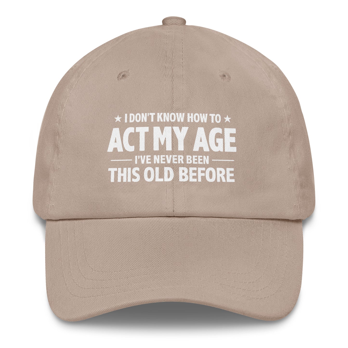 I Don't Know How To Act My Age – Dad Hat