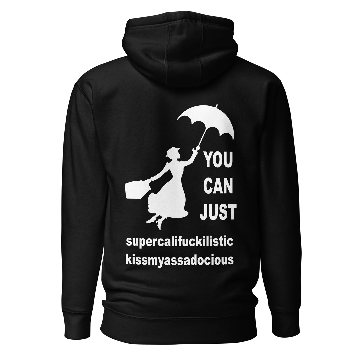 You Can Just Supercalifuckilistic Kissmyassadocious – Unisex Hoodie Backprint