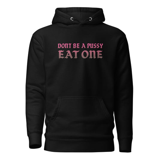 Don't Be a Pussy – Eat One – Unisex Hoodie