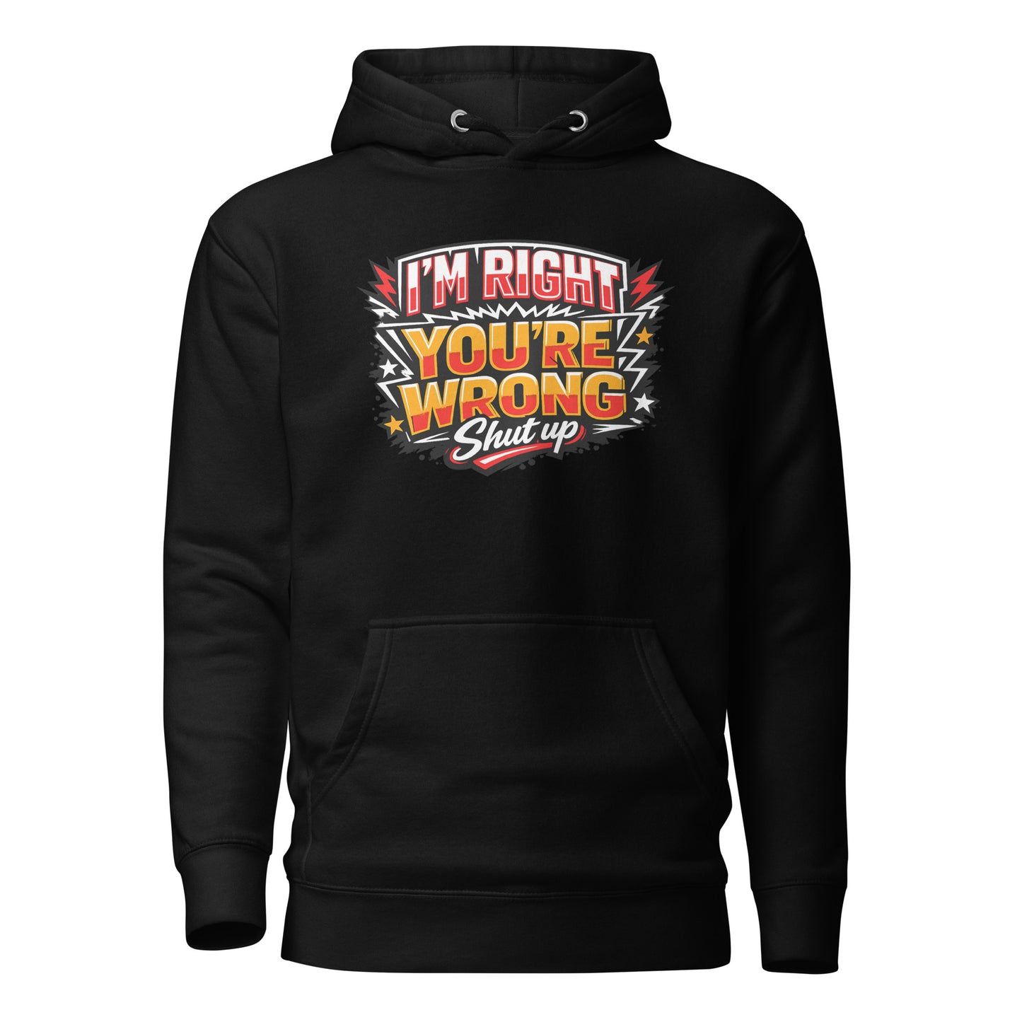 I'm Right You're Wrong – Shut Up Hoodie