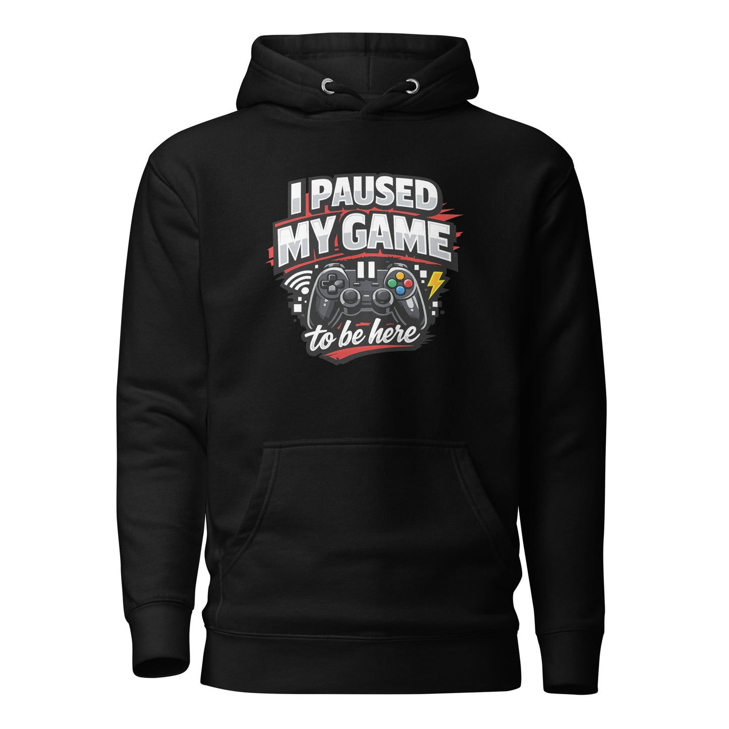 I Paused My Game To Be Here – Gamer Hoodie