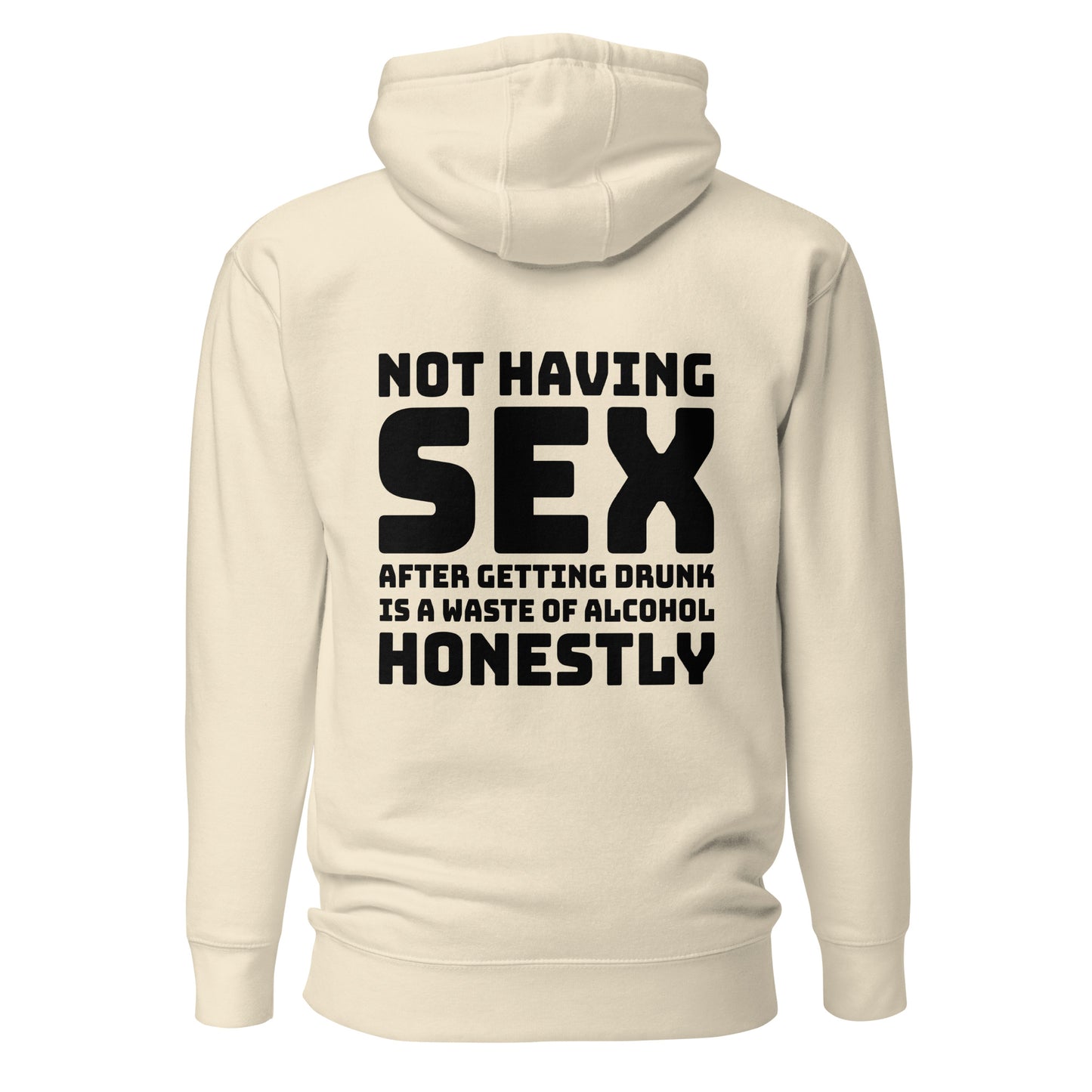 Not Having Sex After Getting Drunk Is A Waste Of Alcohol – Unisex Hoodie Backprint