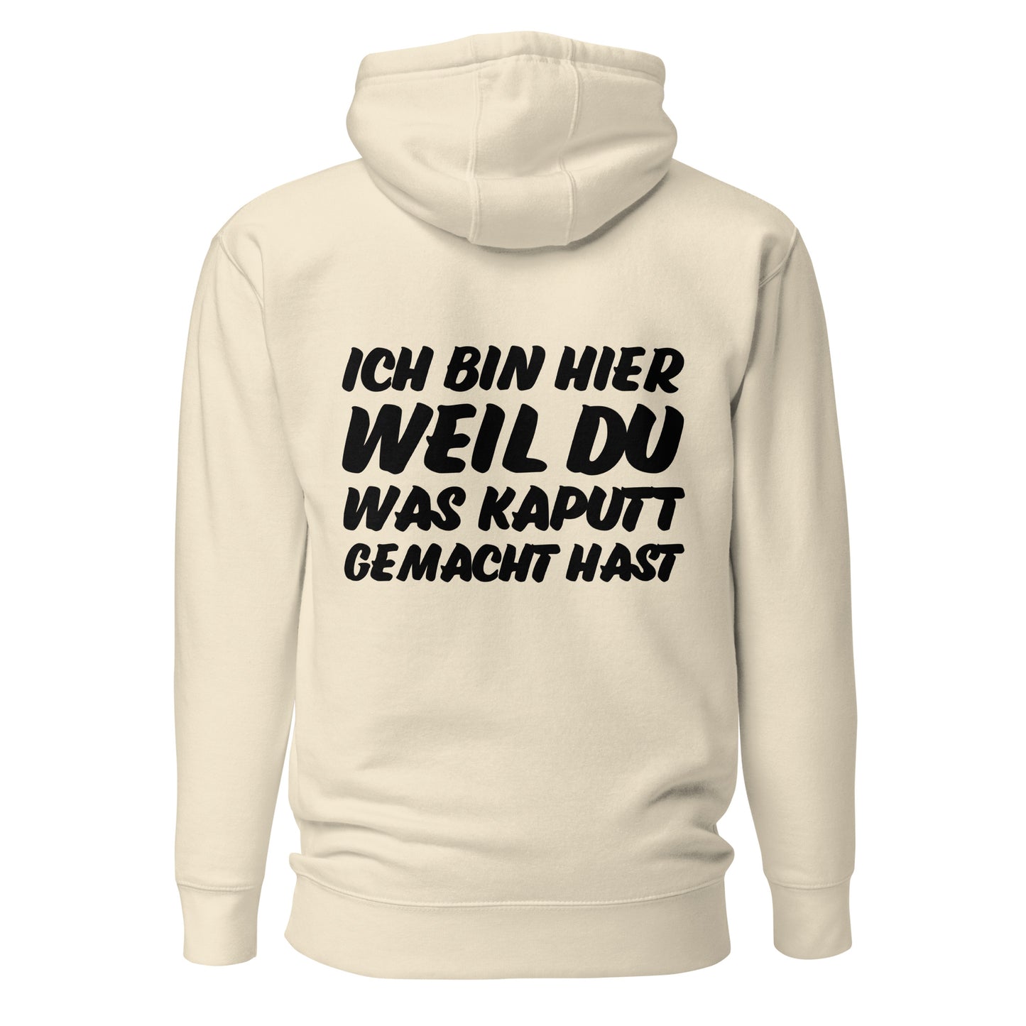 Ich bin hier weil du was kaputt gemacht hast Hoodie Backprint