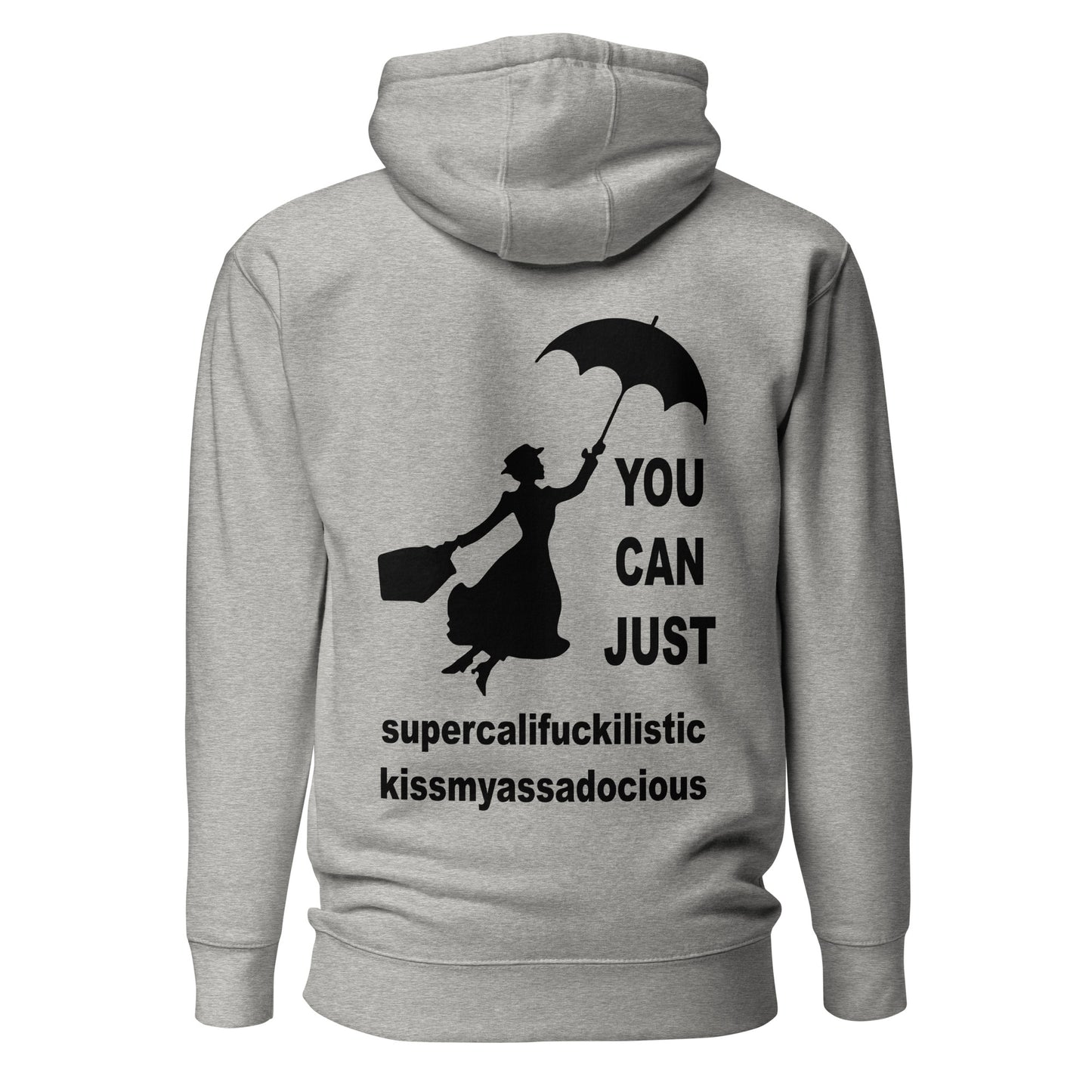 You Can Just Supercalifuckilistic Kissmyassadocious – Unisex Hoodie Backprint