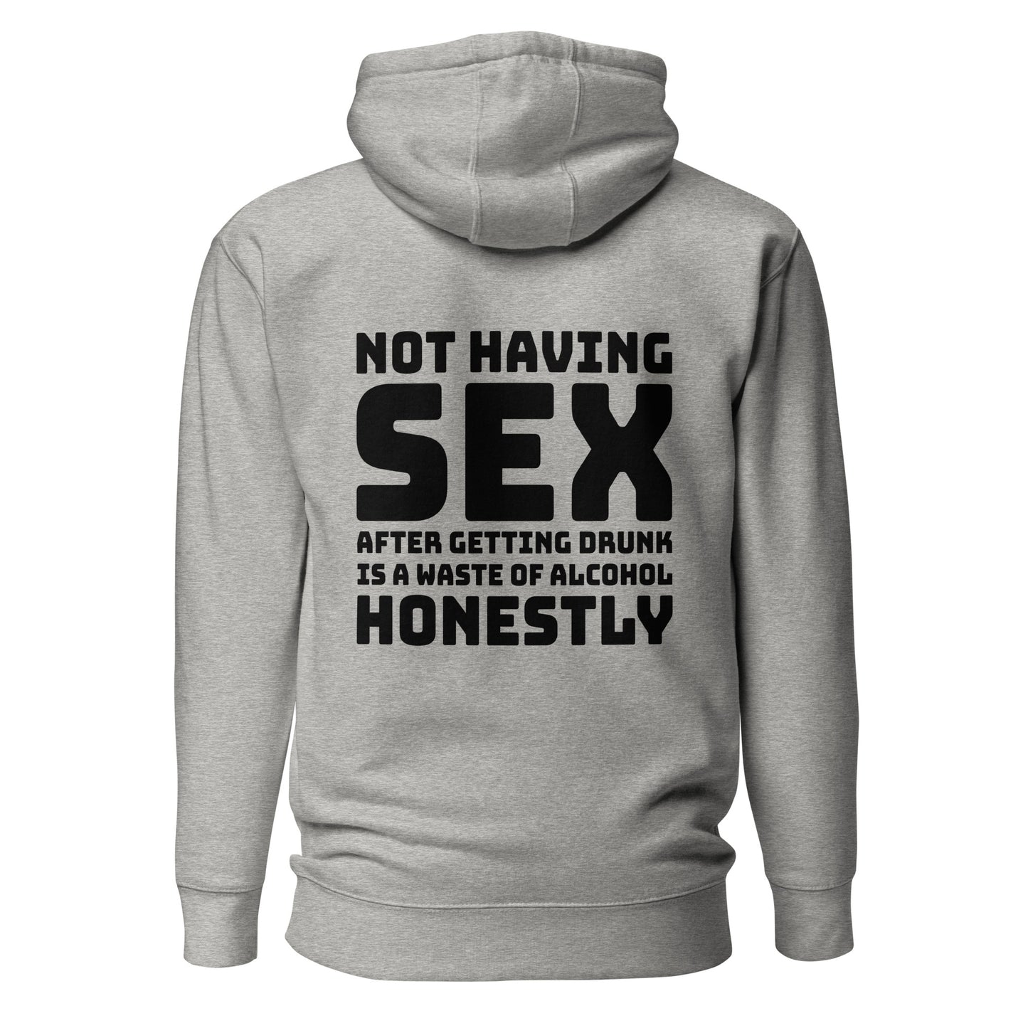 Not Having Sex After Getting Drunk Is A Waste Of Alcohol – Unisex Hoodie Backprint