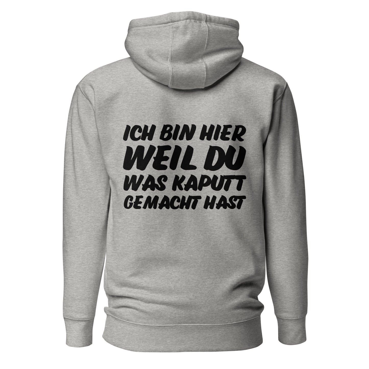 Ich bin hier weil du was kaputt gemacht hast Hoodie Backprint