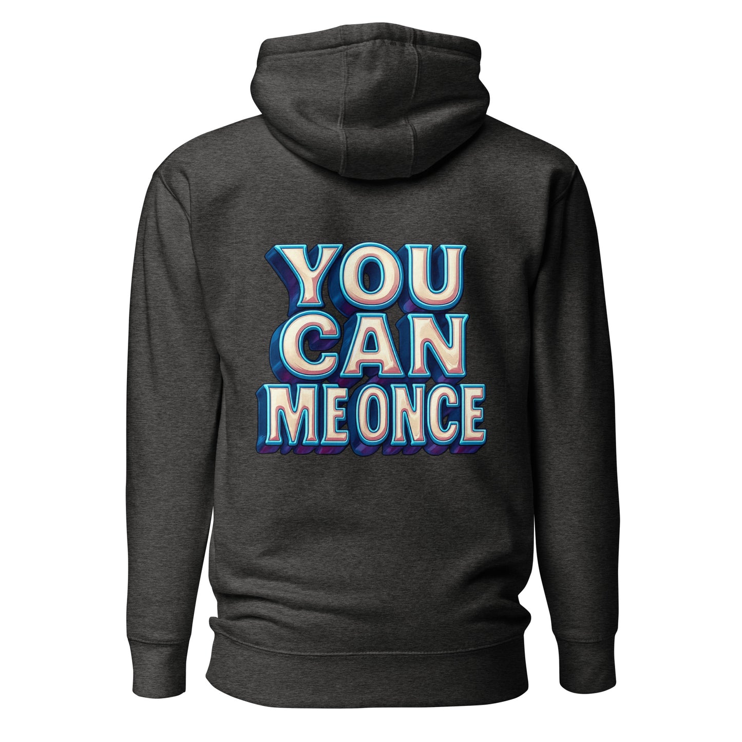 You Can Me Once – Unisex Hoodie Backprint
