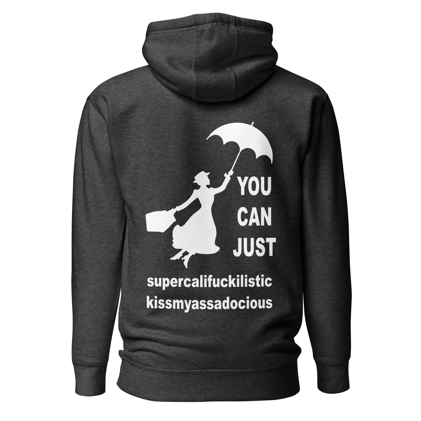 You Can Just Supercalifuckilistic Kissmyassadocious – Unisex Hoodie Backprint