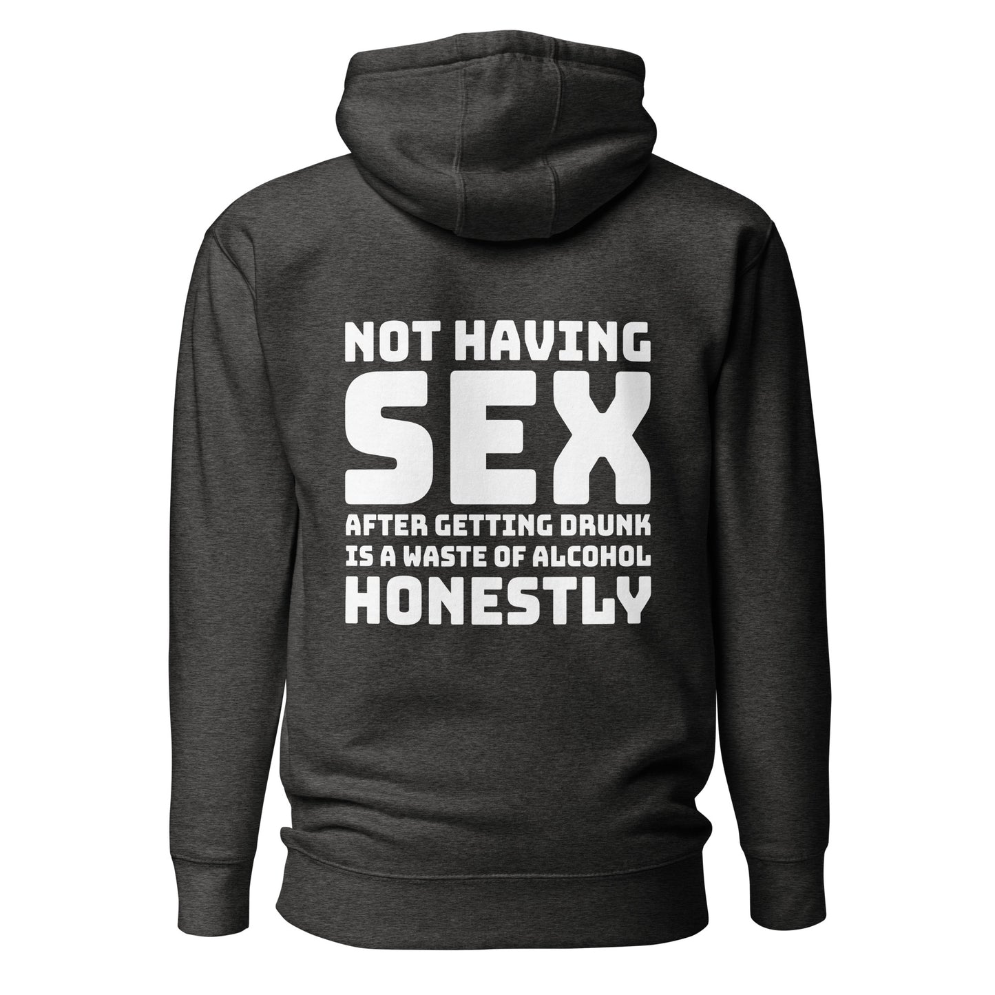 Not Having Sex After Getting Drunk Is A Waste Of Alcohol – Unisex Hoodie Backprint