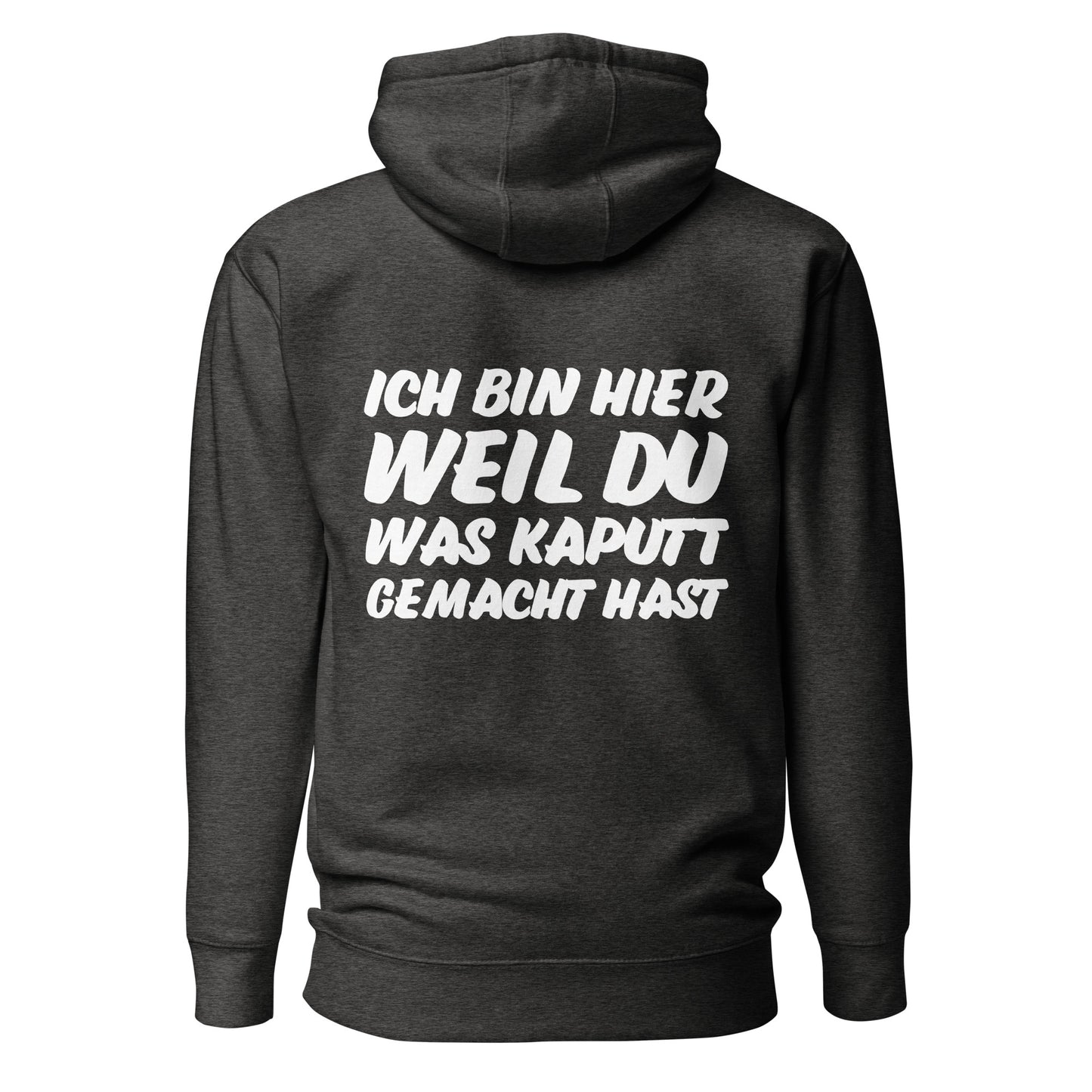 Ich bin hier weil du was kaputt gemacht hast Hoodie Backprint