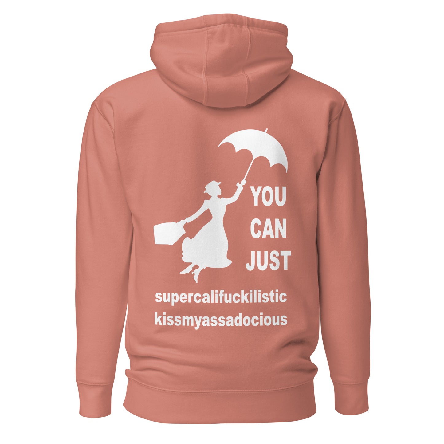You Can Just Supercalifuckilistic Kissmyassadocious – Unisex Hoodie Backprint