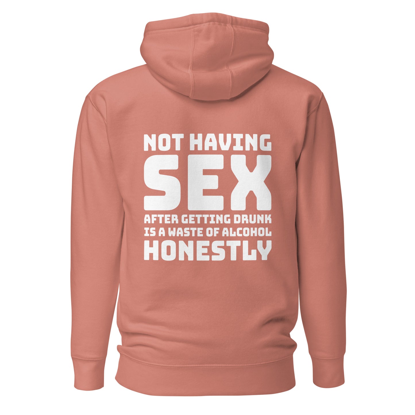 Not Having Sex After Getting Drunk Is A Waste Of Alcohol – Unisex Hoodie Backprint