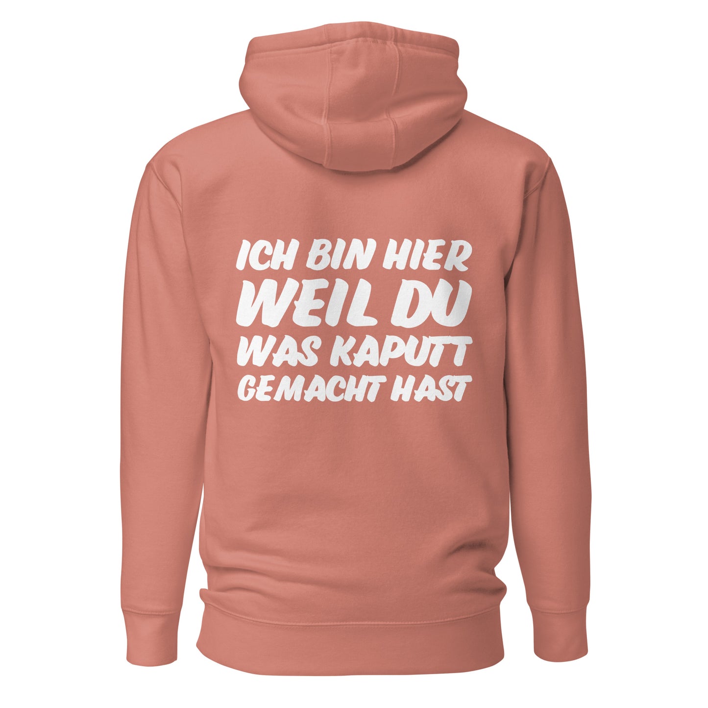 Ich bin hier weil du was kaputt gemacht hast Hoodie Backprint