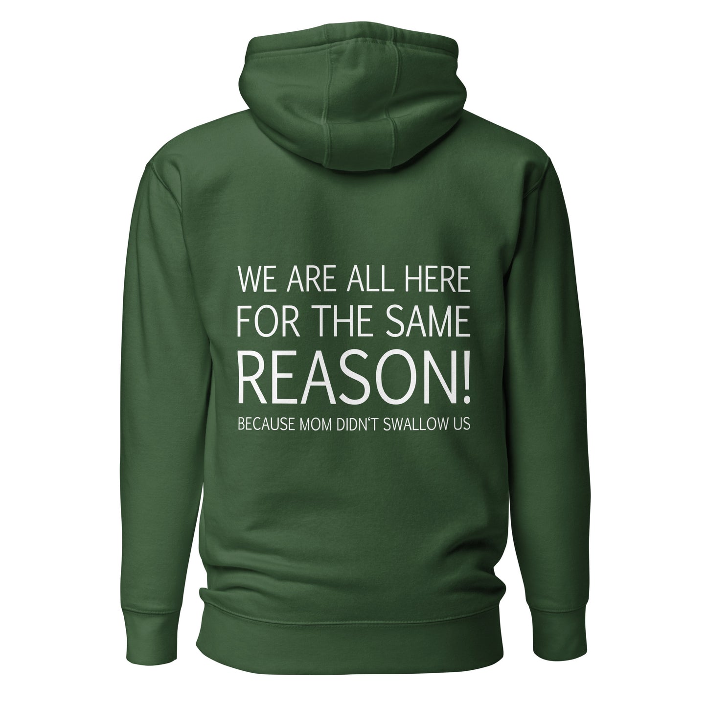 We Are All Here For The Same Reason – Mom Didn’t Swallow Us – Unisex Hoodie Backprint