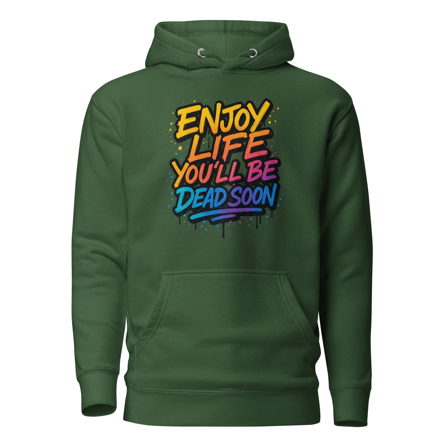 Enjoy Life You'll Be Dead Soon – Unisex Hoodie