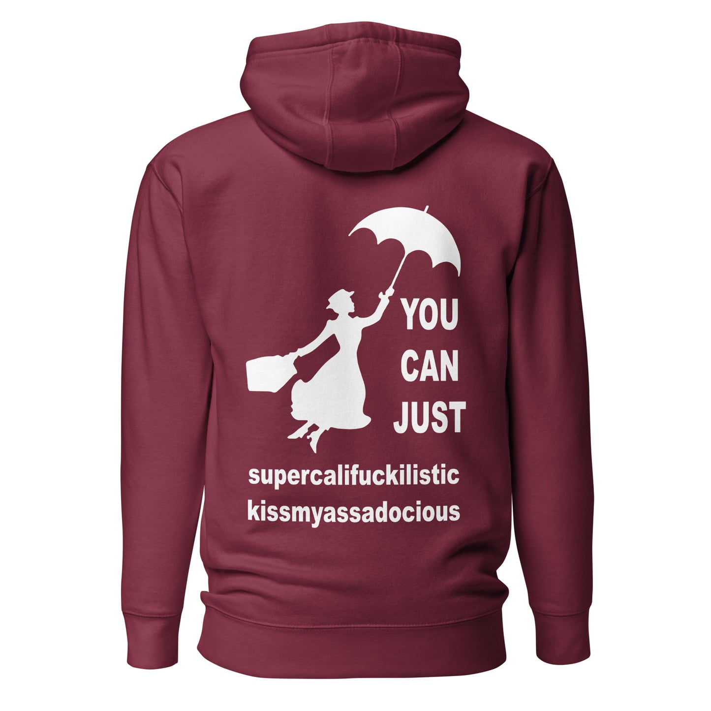 You Can Just Supercalifuckilistic Kissmyassadocious – Unisex Hoodie Backprint